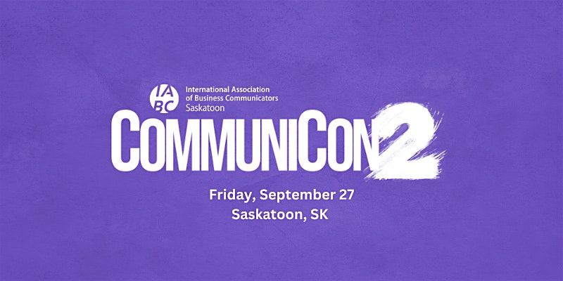 IABC Saskatoon CommuniCon 2