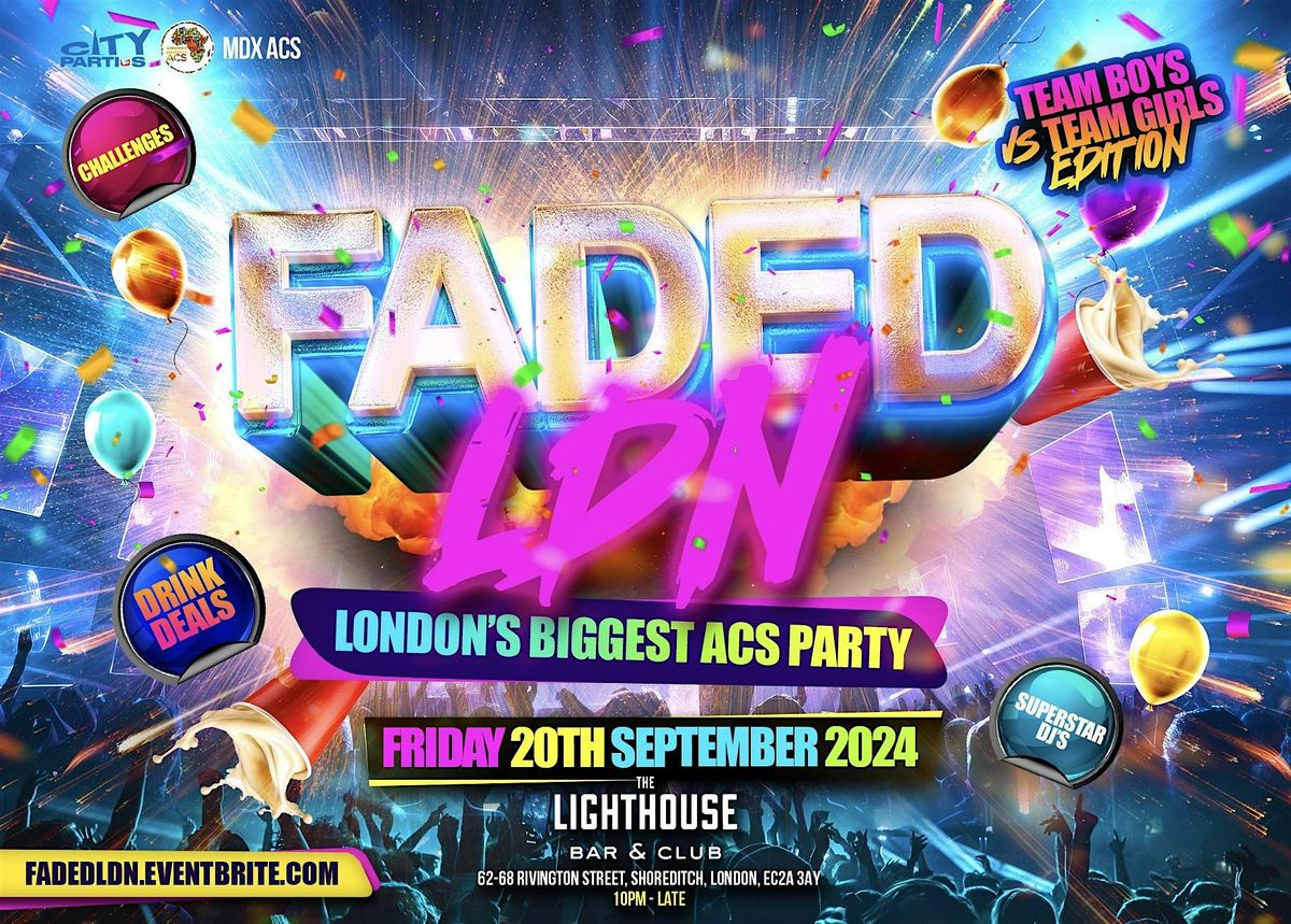 Faded LDN - London\u2019s Biggest ACS Party