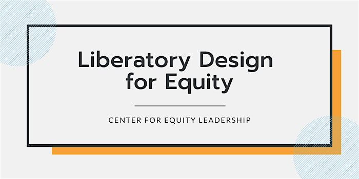 Liberatory Design for Equity | Oct 8 - Nov 12, 2024