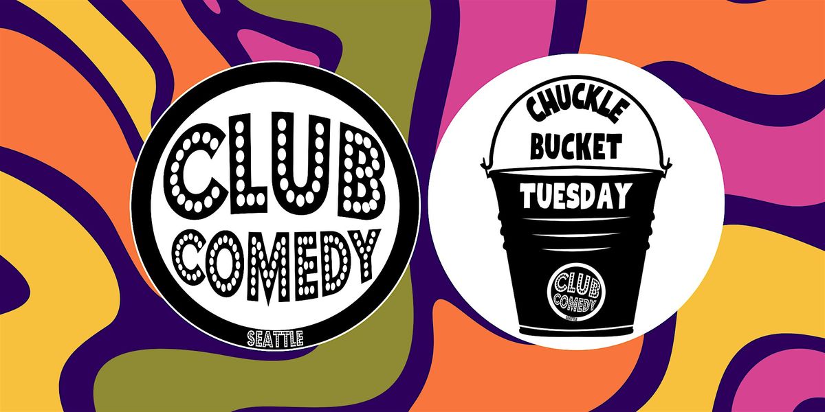 Chuckle Bucket Tuesday at Club Comedy Seattle 4\/30\/2024 8:00PM
