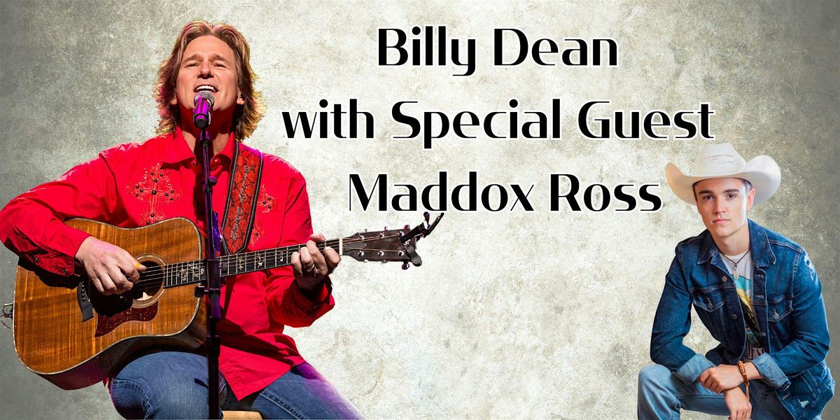 Billy Dean with Special Guest Maddox Ross