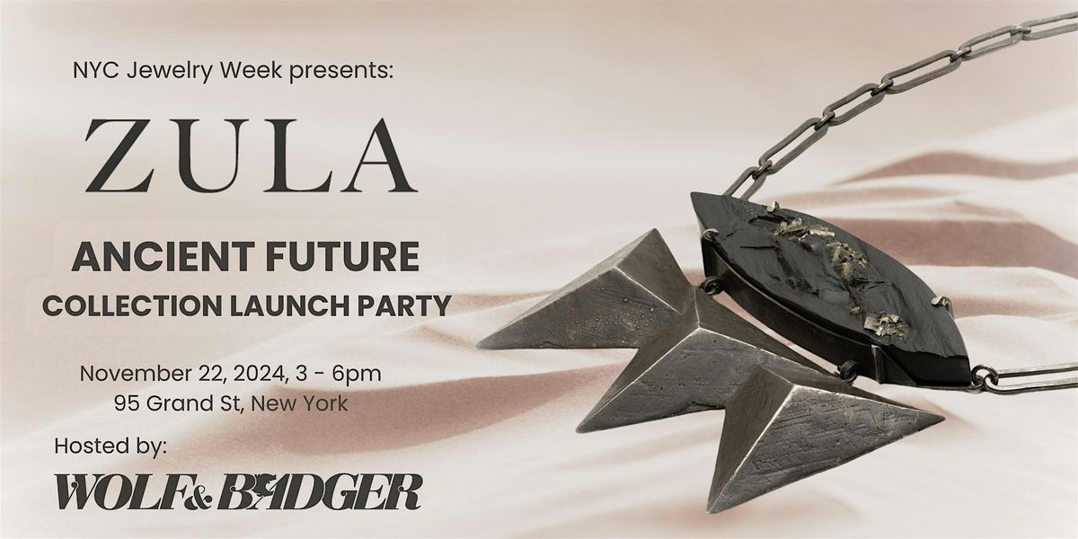 ZULA\u2019s Ancient Future Collection Launch \u2013 NYC