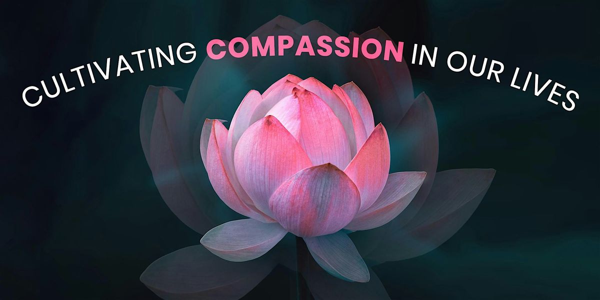 Cultivating Compassion in our Lives