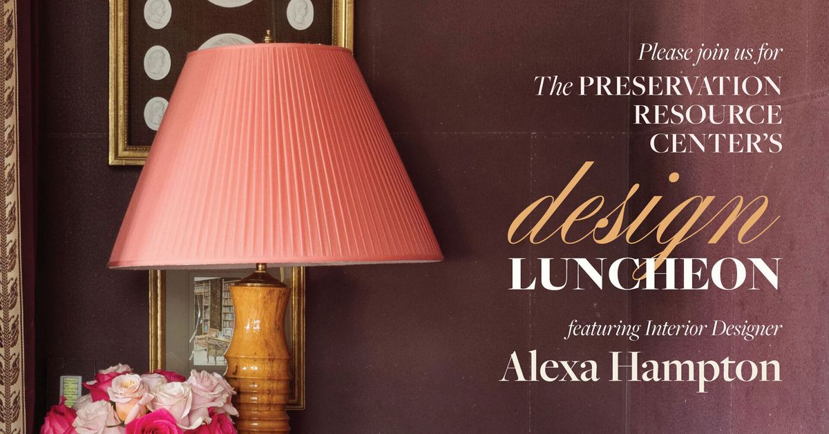 The Preservation Resource Center\u2019s Design Luncheon featuring Interior Designer Alexa Hampton