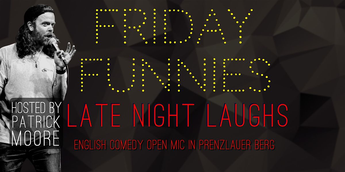 FRIDAY FUNNIES - LATE NIGHT LAUGHS (English Comedy Open Mic In P-Berg)