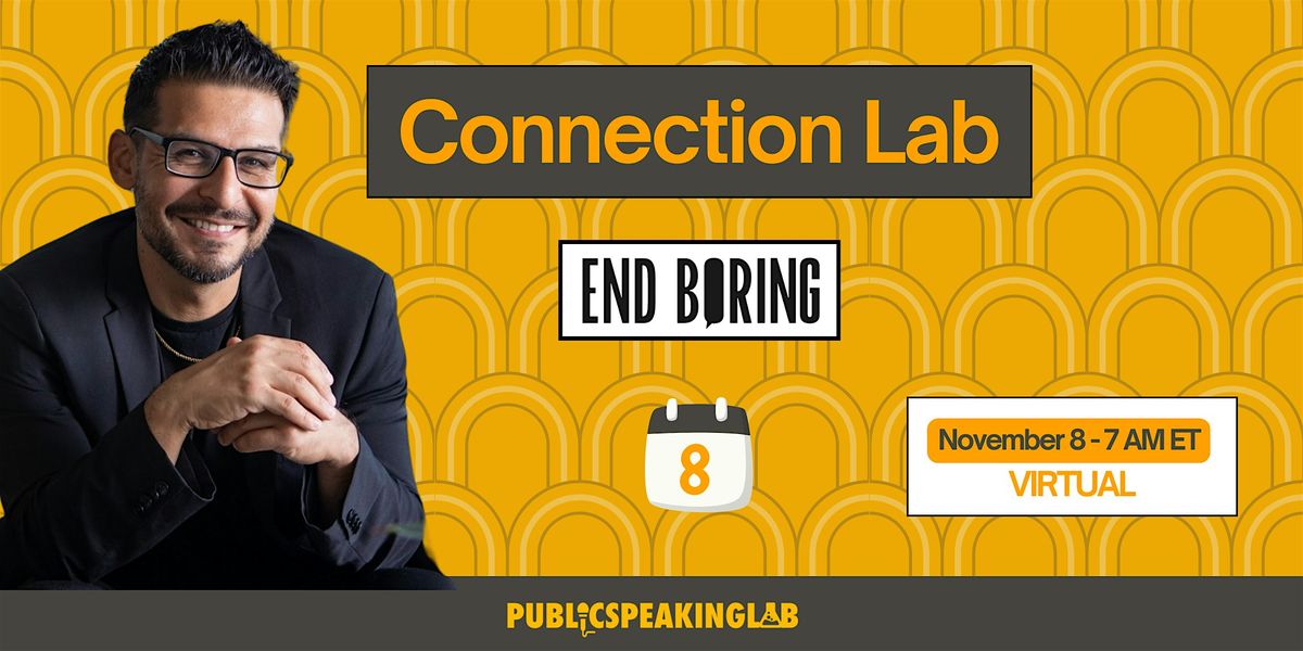 Connection Lab, presented by Public Speaking Lab (Nov. 8th 7am)