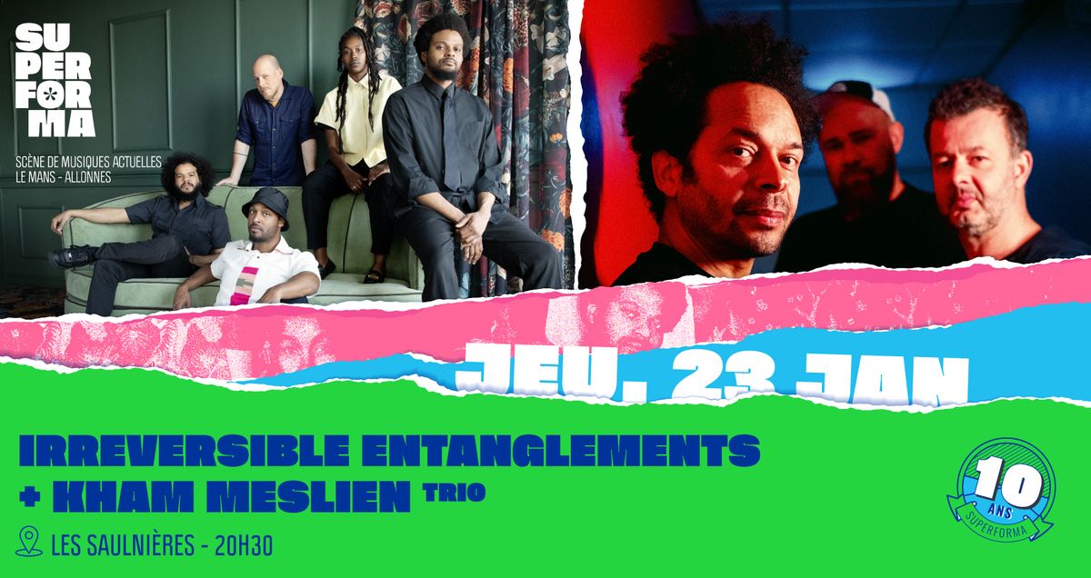 \u2605 LES 10 ANS \u2605 Irreversible Entanglements + KM\u2606TRIO | Les Saulni\u00e8res