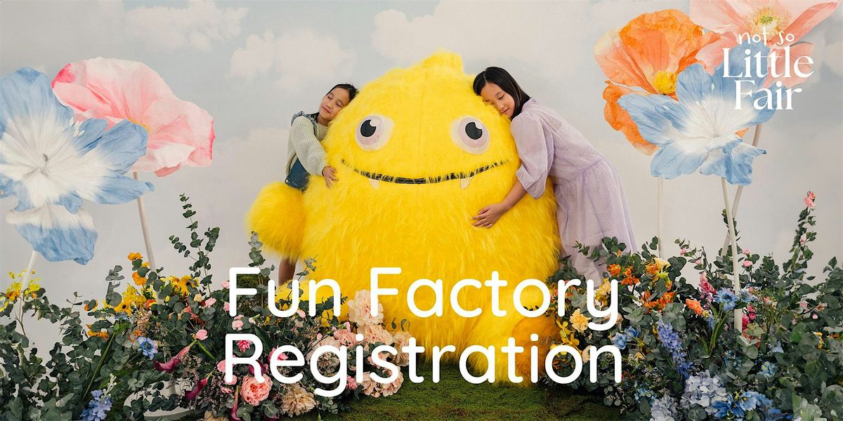 Not So Little Fair Fun Factory Registration - Sep'24 Little Monsters