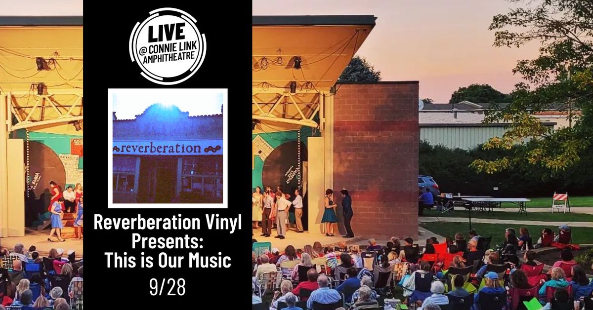 Reverberation Vinyl Presents: This is Our Music - LIVE @ Connie Link Amphitheatre