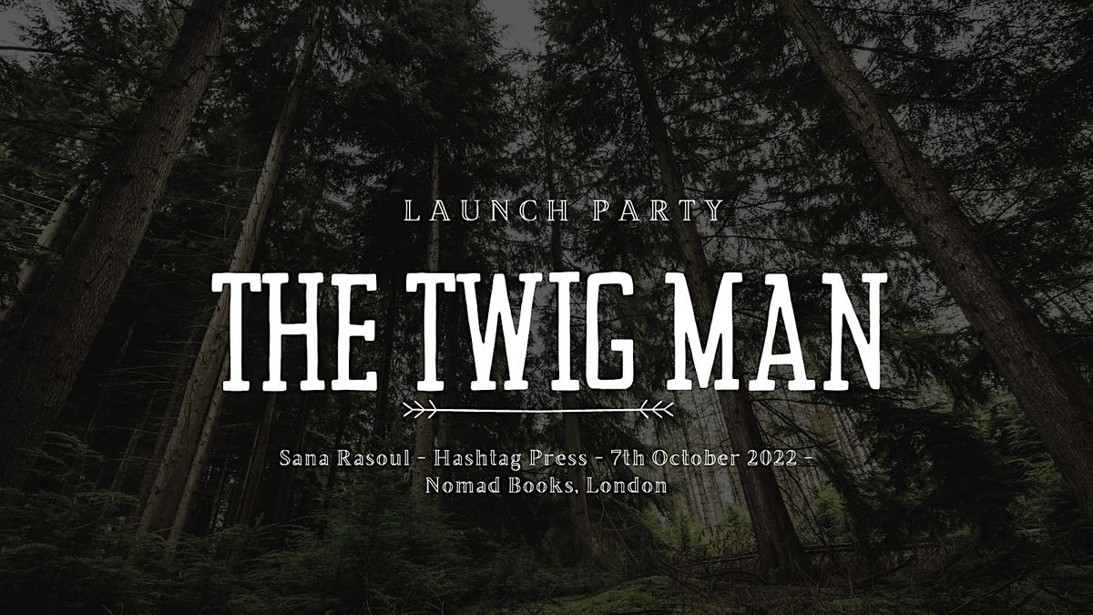 The Twig Man by Sana Rasoul Launch Party