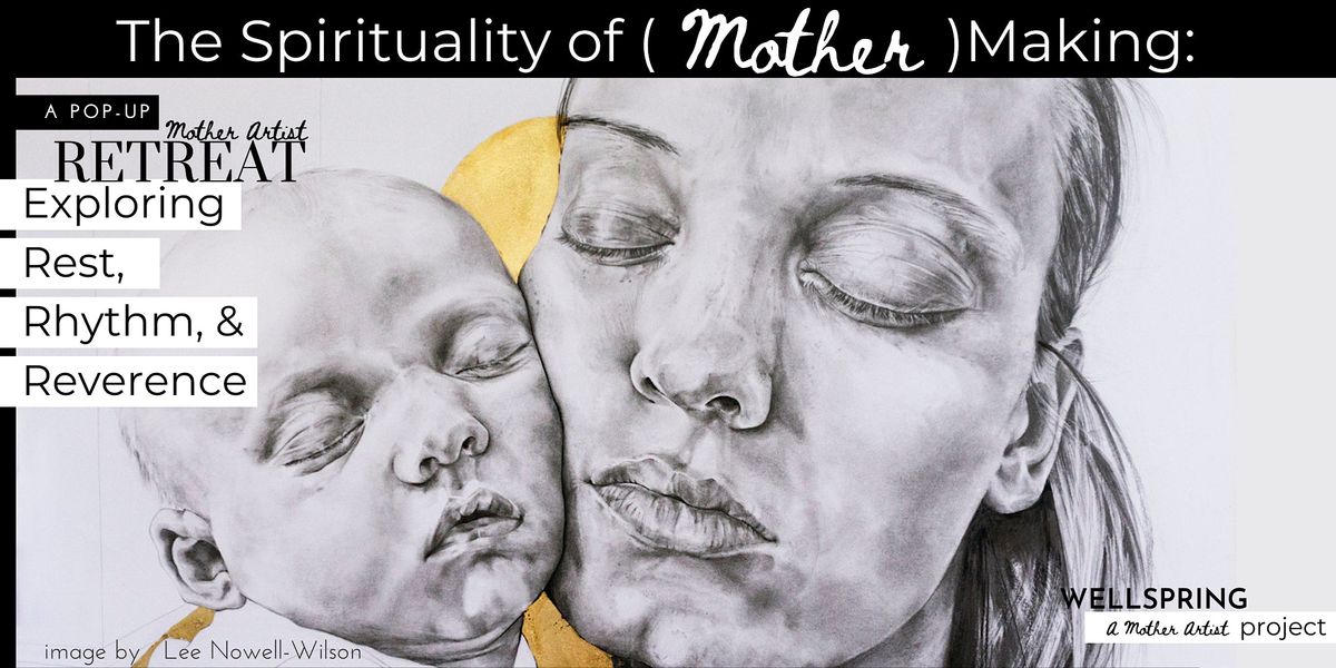 The Spirituality of (Mother)Making: Exploring Rest, Rhythm, & Reverence
