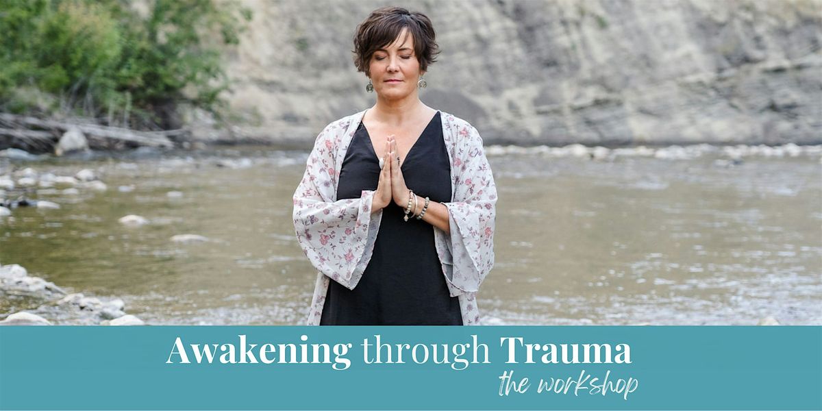 Awakening through Trauma - The Workshop - Oklahoma City