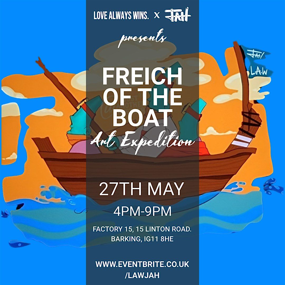 Freich Of The Boat - Art Expedition Presented by Love Always Wins X JAH