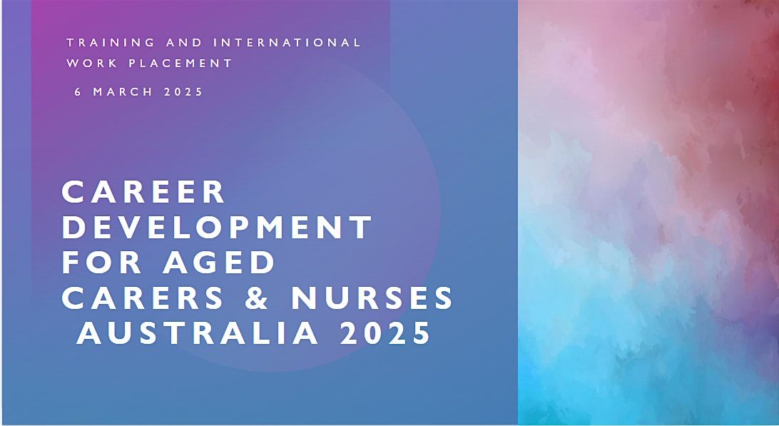 Career Development for Aged Carers & Nurses Australia 2025