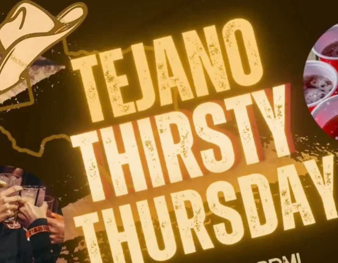 TEJANO THIRSTY THURSDAY 