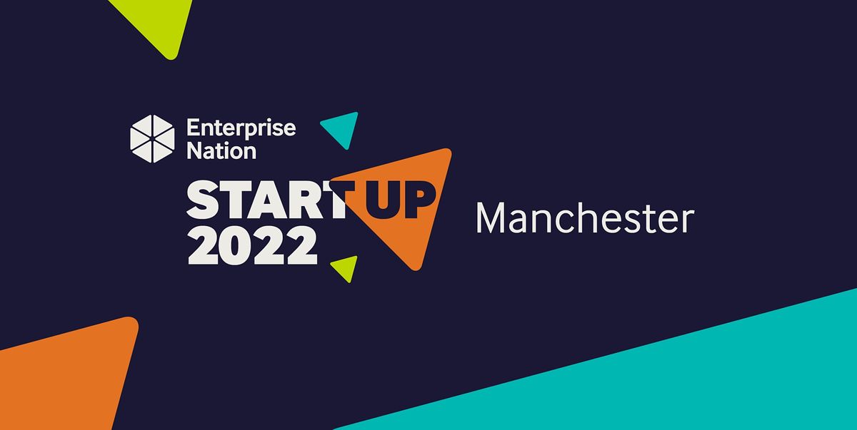 StartUp 2022 Manchester: All you need to start and grow a great business