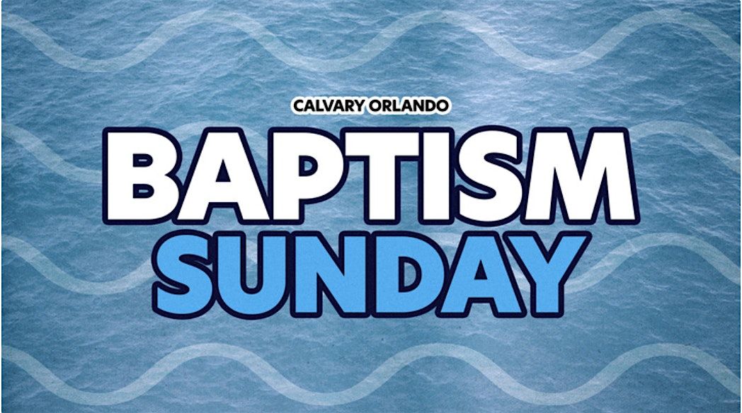 Baptism Sunday at Calvary Orlando