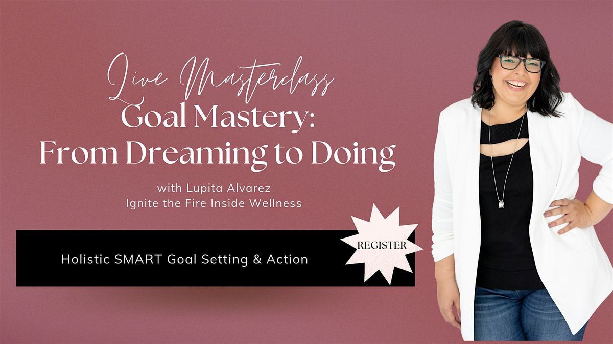Goal Mastery: From Dreaming to Doing (In-Person)