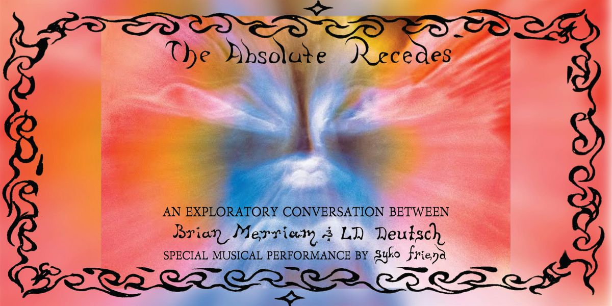 Brian Merriam\u2019s THE ABSOLUTE RECEDES Book Talk w\/ LD Deutsch & Syko Friend!