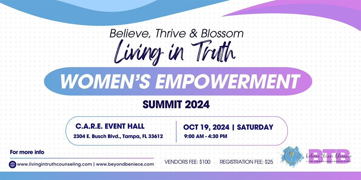 Believe, Thrive & Blossom: Living in Truth Women's Empowerment Summit