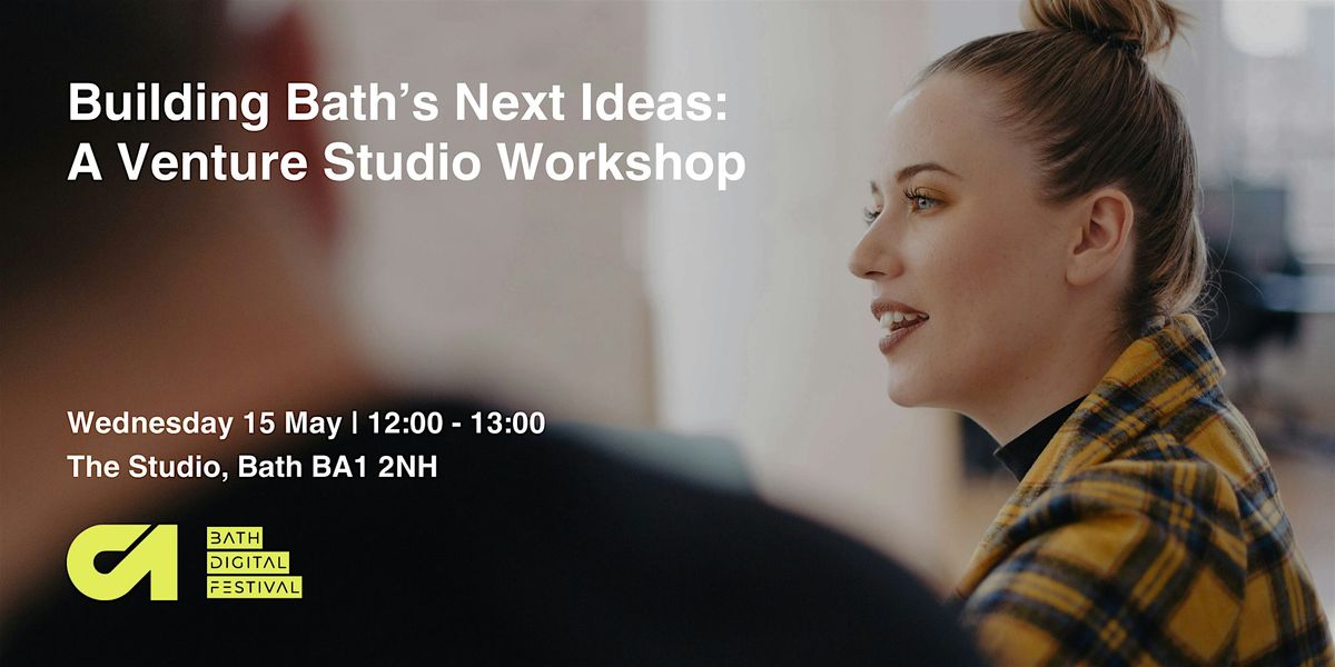 Building Bath\u2019s Next Ideas: A Venture Studio Workshop (BDF 2024)
