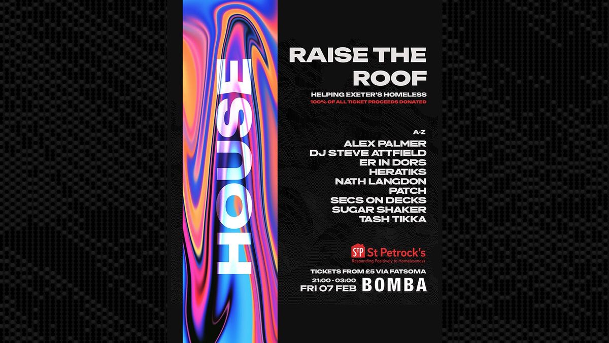 RAISE THE ROOF - Help Exeter's Homeless - House Music - Fri 07 Feb - Bomba - Exeter