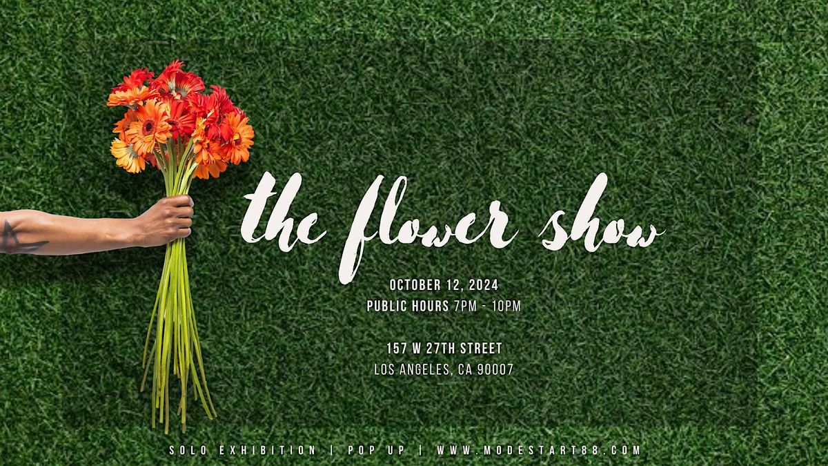 The  Flower Show:  Solo Art Exhibition - By Modest Art 88 'Russell L. Scott