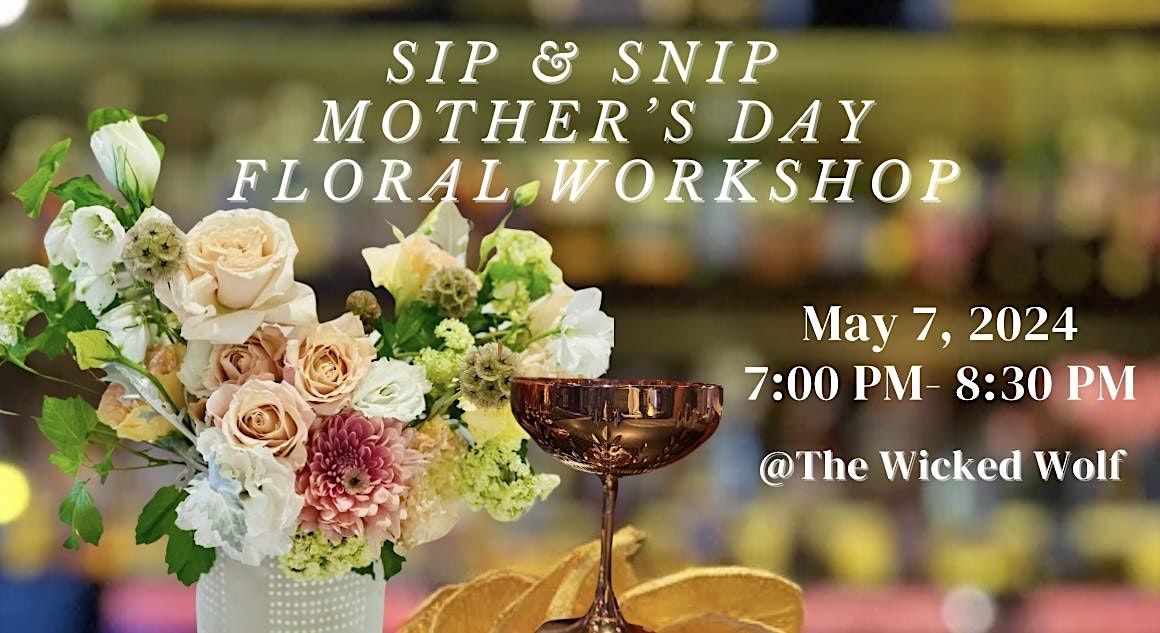 Sip, Snip and Celebrate: Floral Workshop For Mother's Day