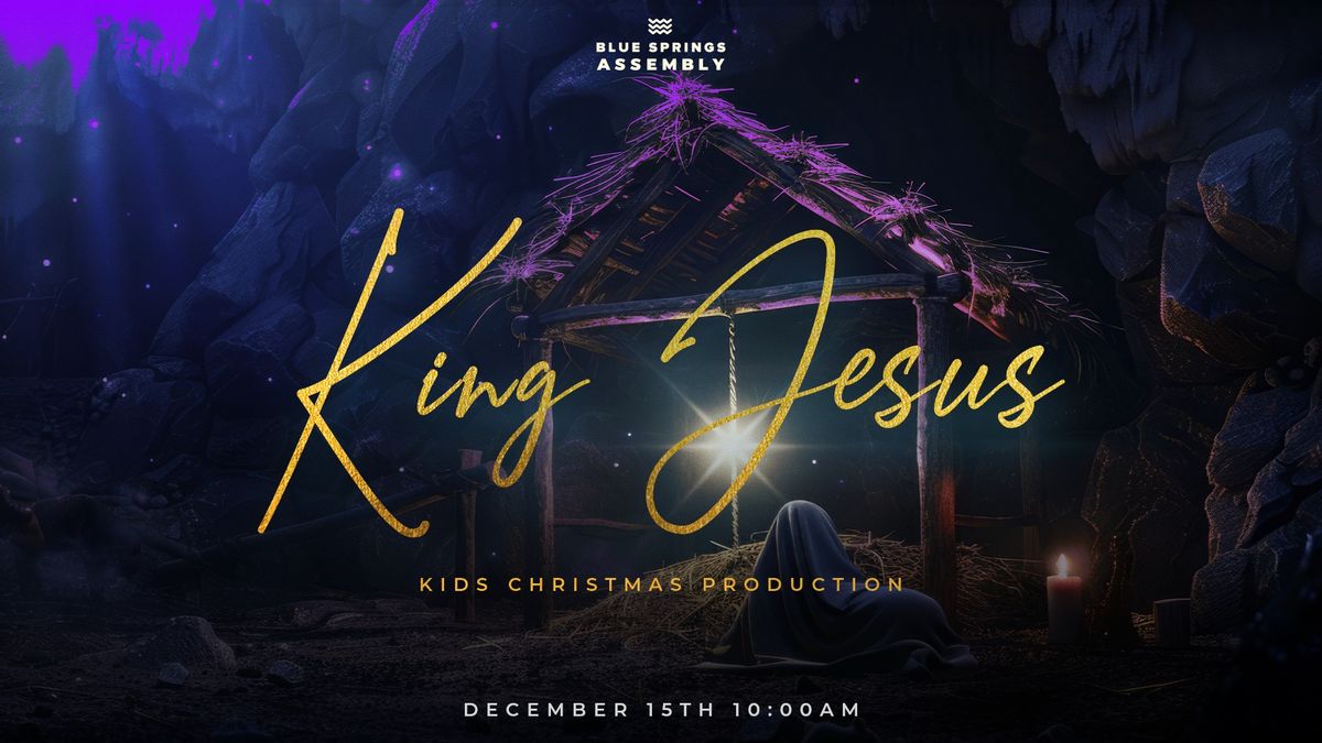 King Jesus - Blue Springs Assembly Kids Christmas Production