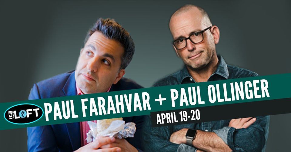 Paul Farahvar + Paul Ollinger! April 19-20
