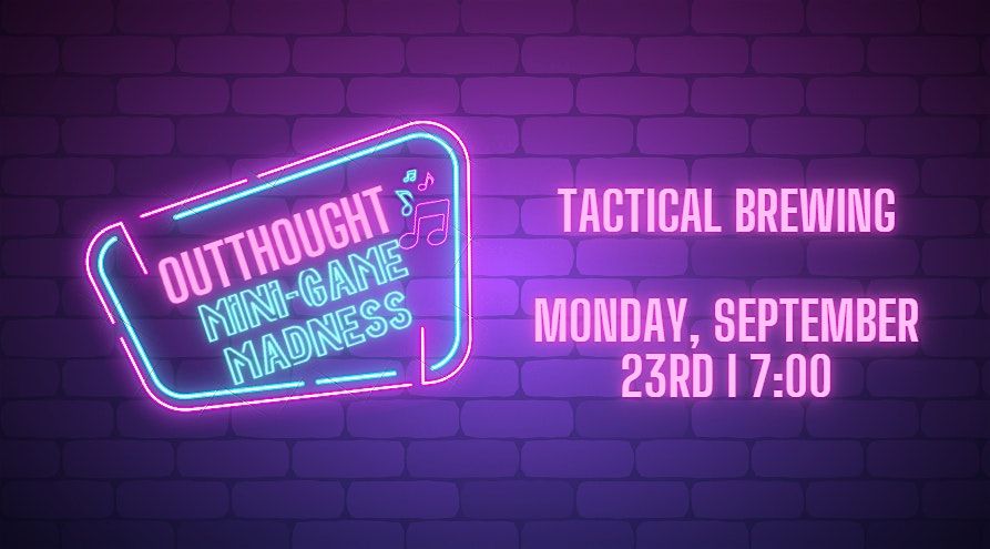 Outthought Mini-Game Madness at Tactical Brewing