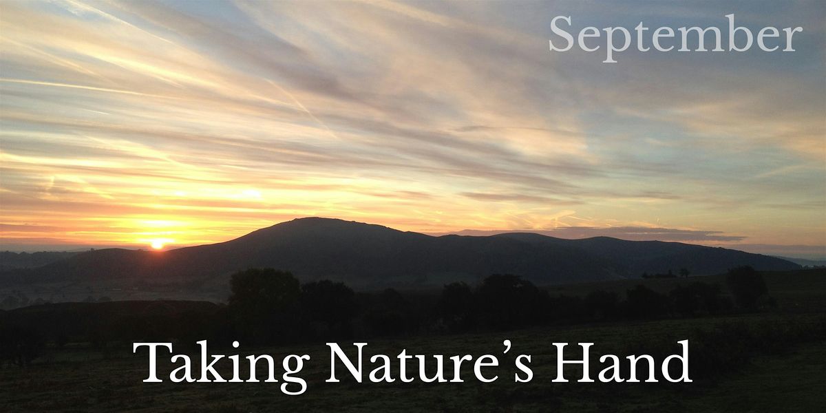 Taking Nature's Hand: September. What is nature's gift for you this month?