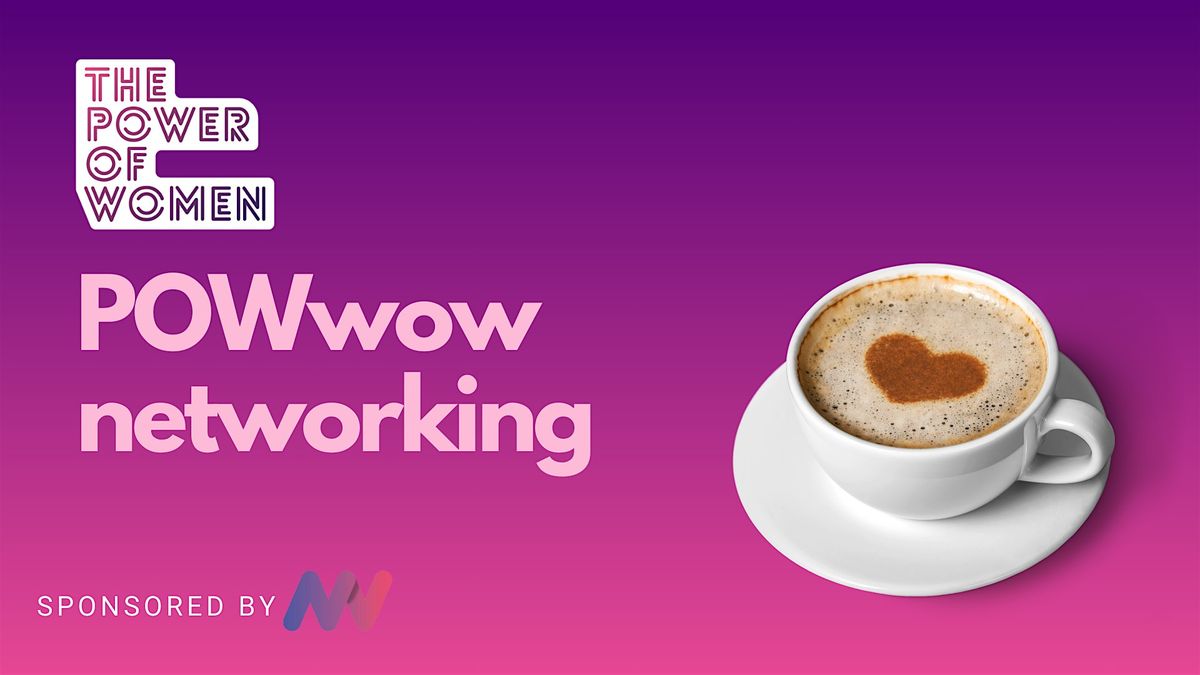 Power of Women Networking - The Monthly PoWwow SPECIAL EDITION