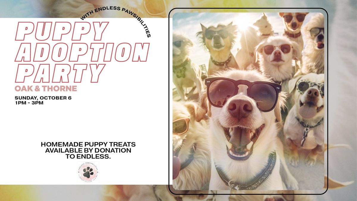 PUPPY ADOPTION PARTY WITH ENDLESS PAWSIBILITIES AT OAK & THORNE