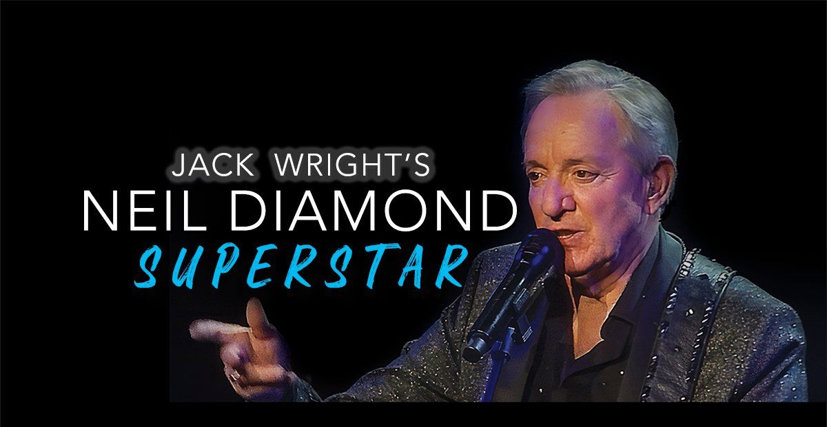 NEIL DIAMOND SUPERSTAR - Jack Wright's Live Concert Experience