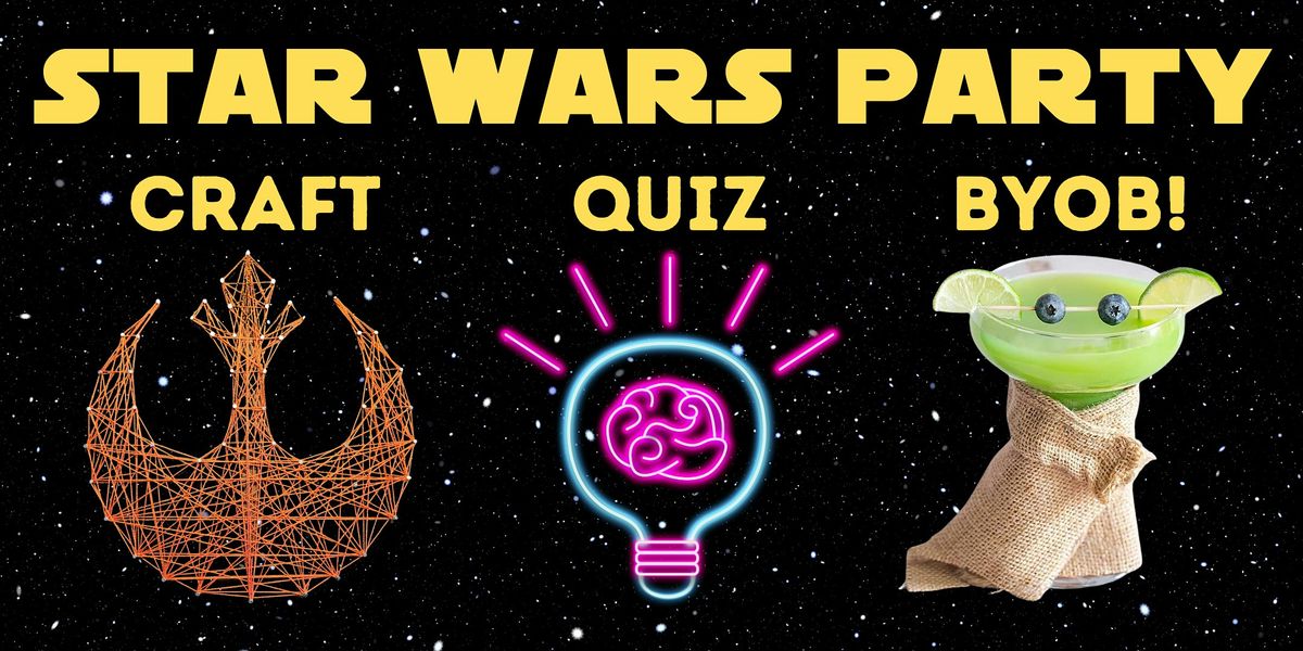 Star Wars Craft & Quiz Party (BYOB!)