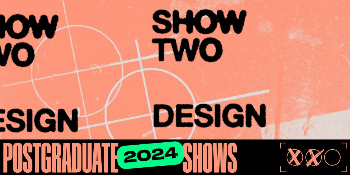 Postgraduate Shows 2024 | Show Two: Design