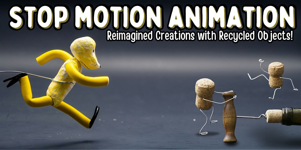 Stop Motion Animation Workshop: Reimagined Creations with Upcycled Objects!