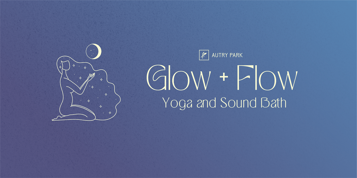 Glow + Flow: Yoga and Sound Bath