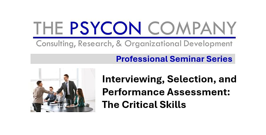 Interviewing, Selection, and Performance Assessment: The Critical Skills