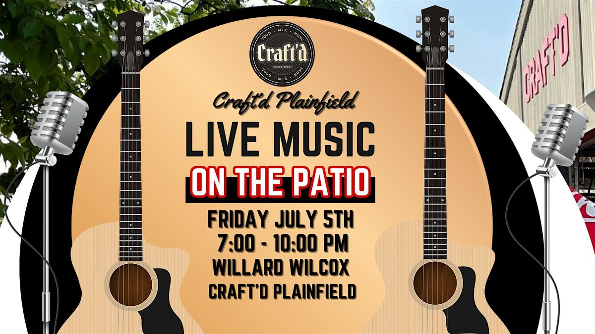 Craft'd Plainfield Live Music - Willard Wilcox - Friday 7\/5