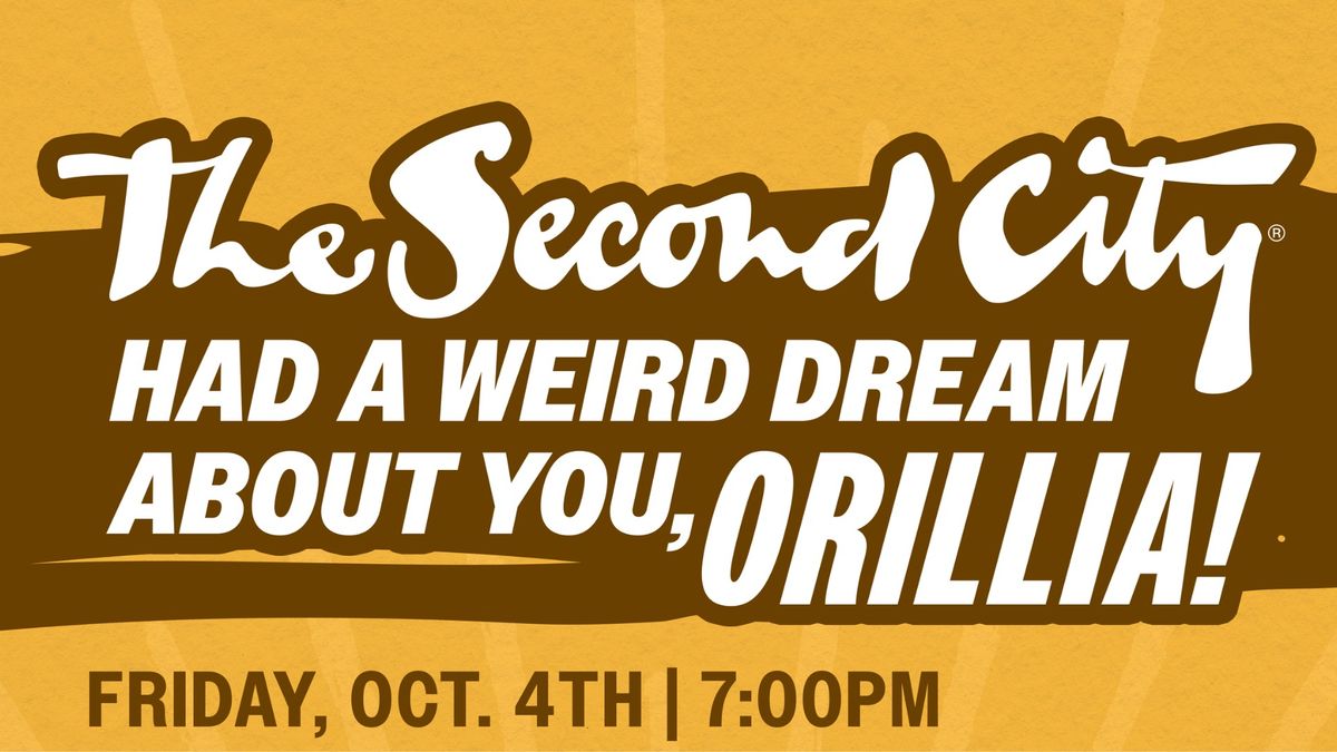 The Second City Had A Weird Dream About You, Orillia! 