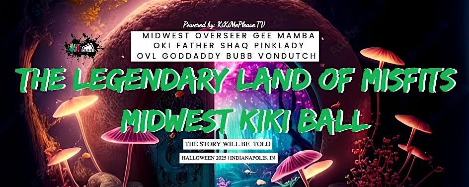 The Legendary Land Of Misfits: Midwest KiKi Ball