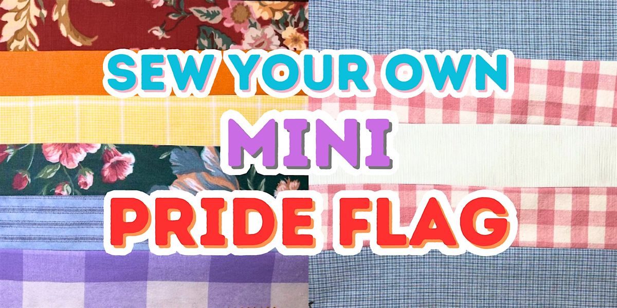Sew Your Own Mini Pride Flag! Workshop