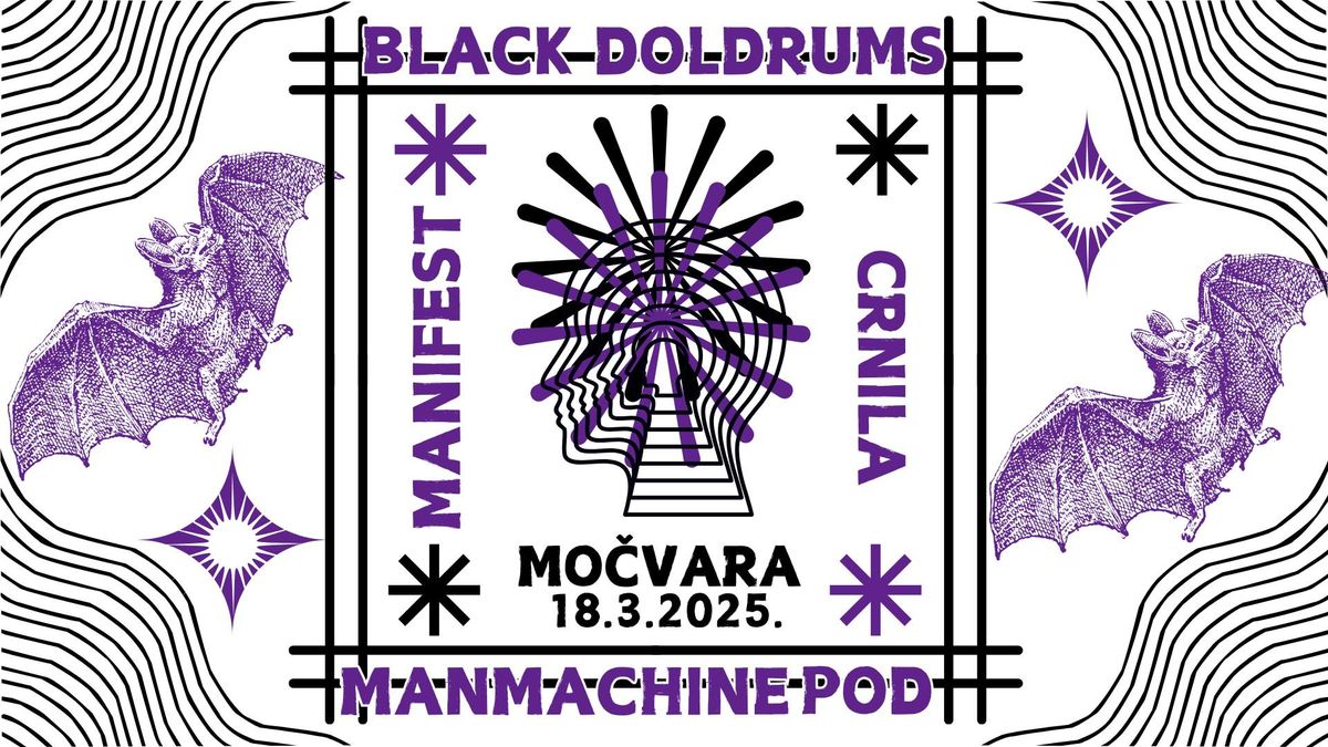 Manifest Crnila: Black Doldrums, ManMachine i pod u Mo\u010dvari