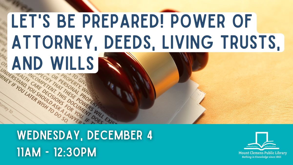 Let's Be Prepared! Power of Attorney, Deeds, Living Trusts, and Wills