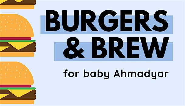 Burgers and Brew for Baby Ahmadyar (Fundraiser)