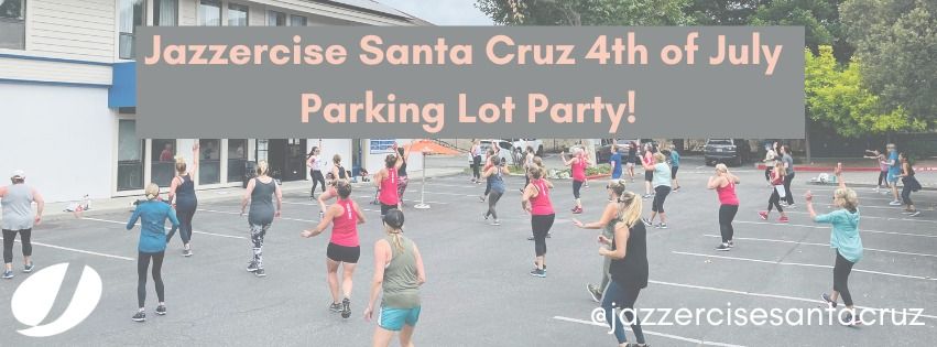 Jazzercise Santa Cruz 4th of July Parking Lot Party!
