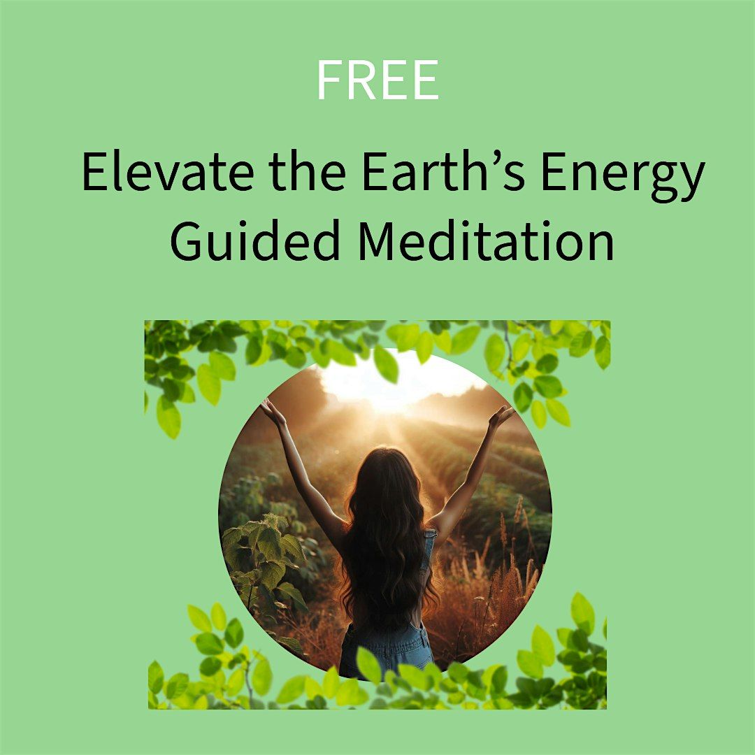 FREE Elevate the Energy of the Earth Guided Meditation