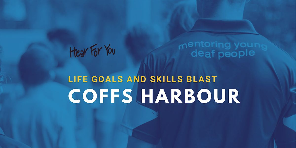 2024 Hear For You NSW Life Goals & Skills Blast - Coffs Harbour (EOIs)